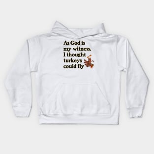 As God Is My Witness, I Thought Turkeys Could Fly Kids Hoodie